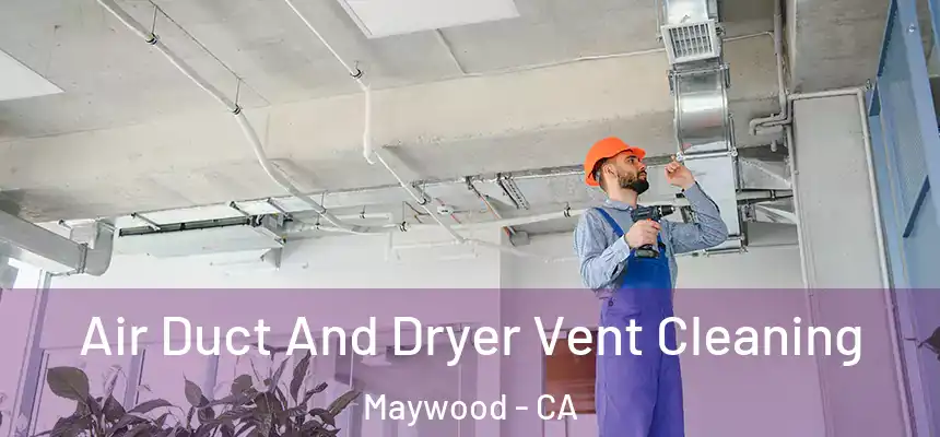 Air Duct And Dryer Vent Cleaning Maywood - CA