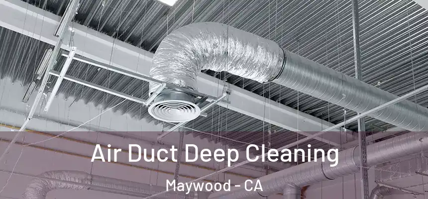 Air Duct Deep Cleaning Maywood - CA