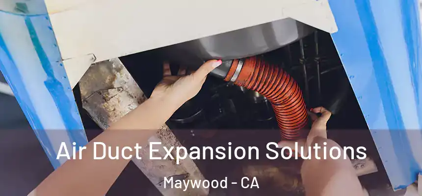 Air Duct Expansion Solutions Maywood - CA