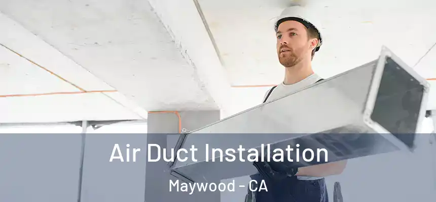  Air Duct Installation Maywood - CA