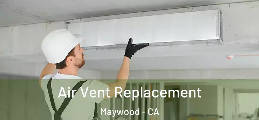 Air Vent Replacement Maywood - CA