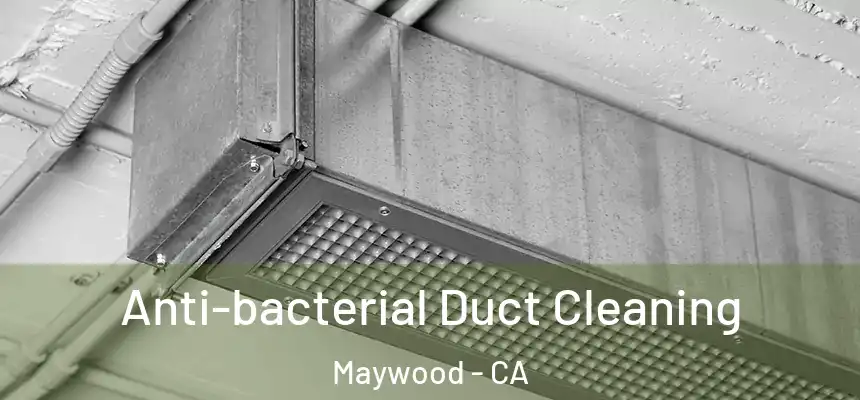  Anti-bacterial Duct Cleaning Maywood - CA