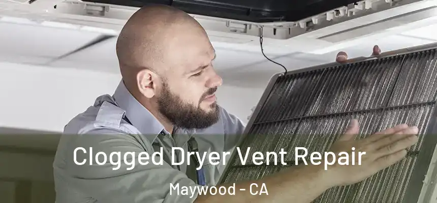  Clogged Dryer Vent Repair Maywood - CA