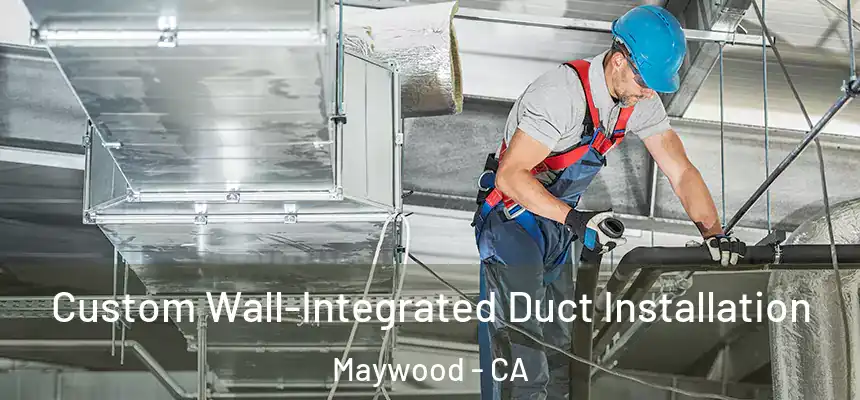 Custom Wall-Integrated Duct Installation Maywood - CA