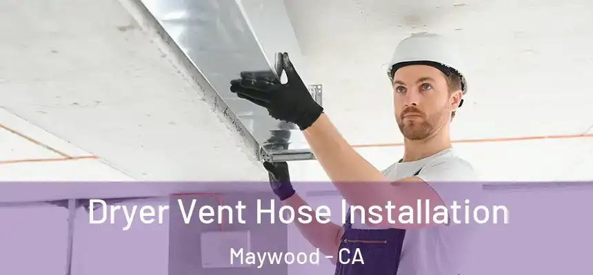  Dryer Vent Hose Installation Maywood - CA
