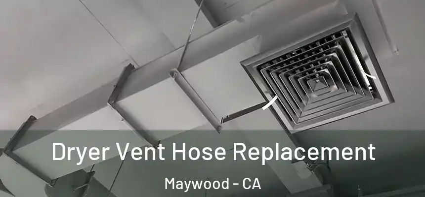 Dryer Vent Hose Replacement Maywood - CA