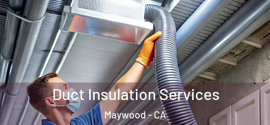 Duct Insulation Services Maywood - CA