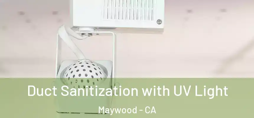 Duct Sanitization with UV Light Maywood - CA
