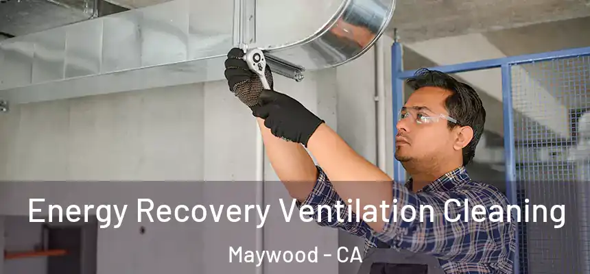  Energy Recovery Ventilation Cleaning Maywood - CA