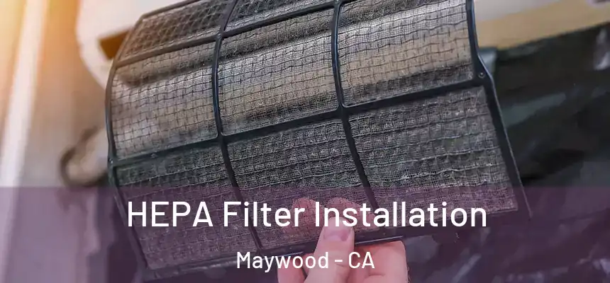 HEPA Filter Installation Maywood - CA