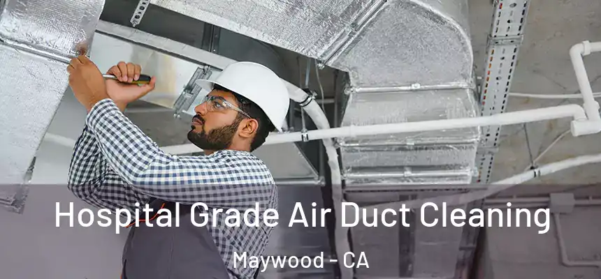  Hospital Grade Air Duct Cleaning Maywood - CA