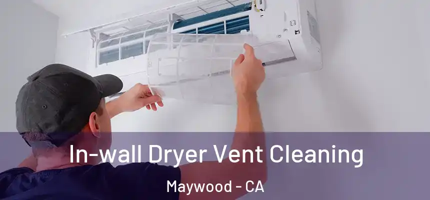 In-wall Dryer Vent Cleaning Maywood - CA