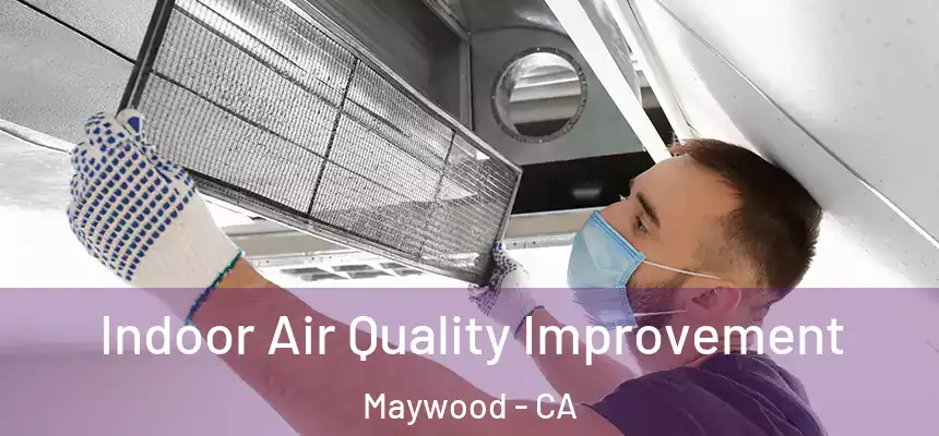  Indoor Air Quality Improvement Maywood - CA