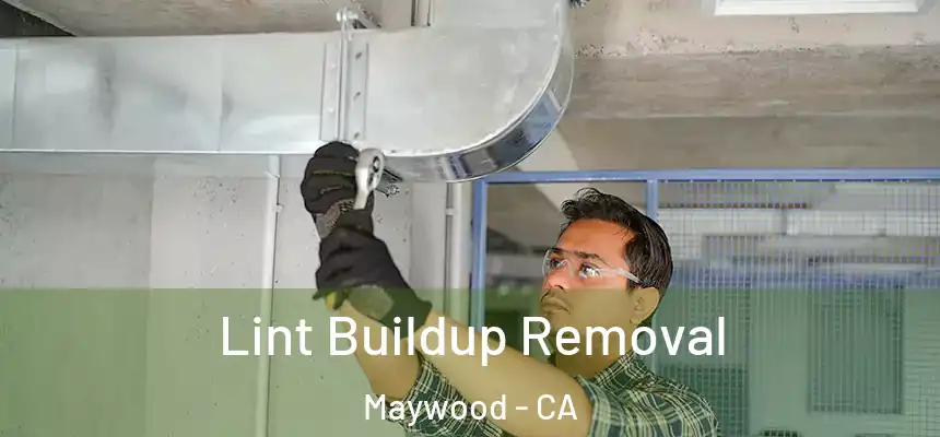 Lint Buildup Removal Maywood - CA