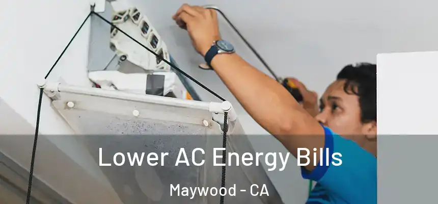  Lower AC Energy Bills Maywood - CA