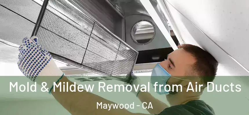  Mold & Mildew Removal from Air Ducts Maywood - CA