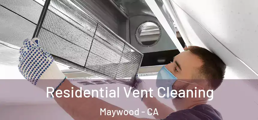 Residential Vent Cleaning Maywood - CA