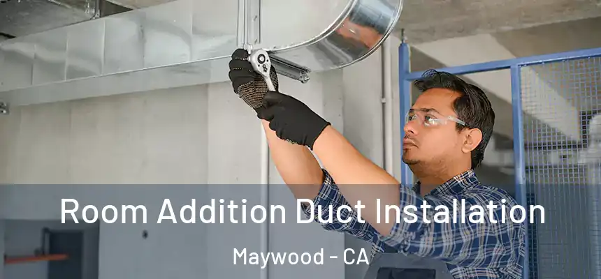  Room Addition Duct Installation Maywood - CA