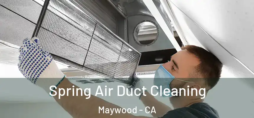 Spring Air Duct Cleaning Maywood - CA