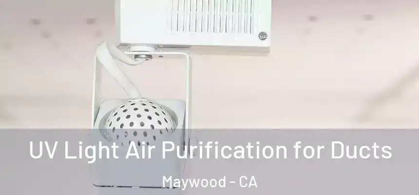  UV Light Air Purification for Ducts Maywood - CA