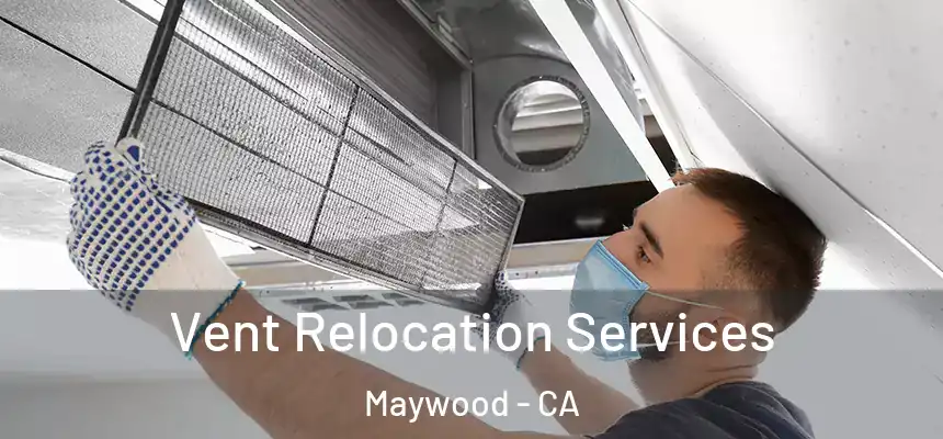 Vent Relocation Services Maywood - CA
